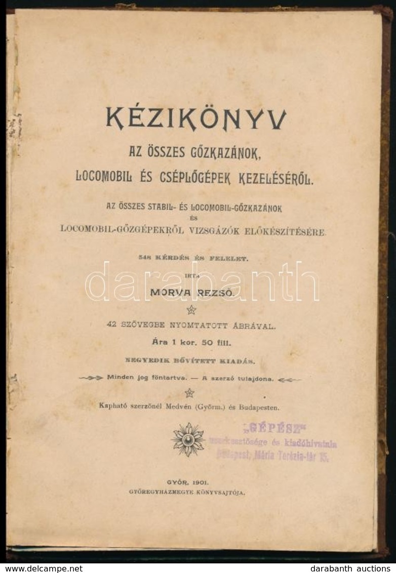 Morva Rezső: Kézikönyv Az összes Gőzkazánok, Locomobil és Cséplőgépek Kezeléséről. Az összes Stabil- és Locomobil-gőzkaz - Unclassified