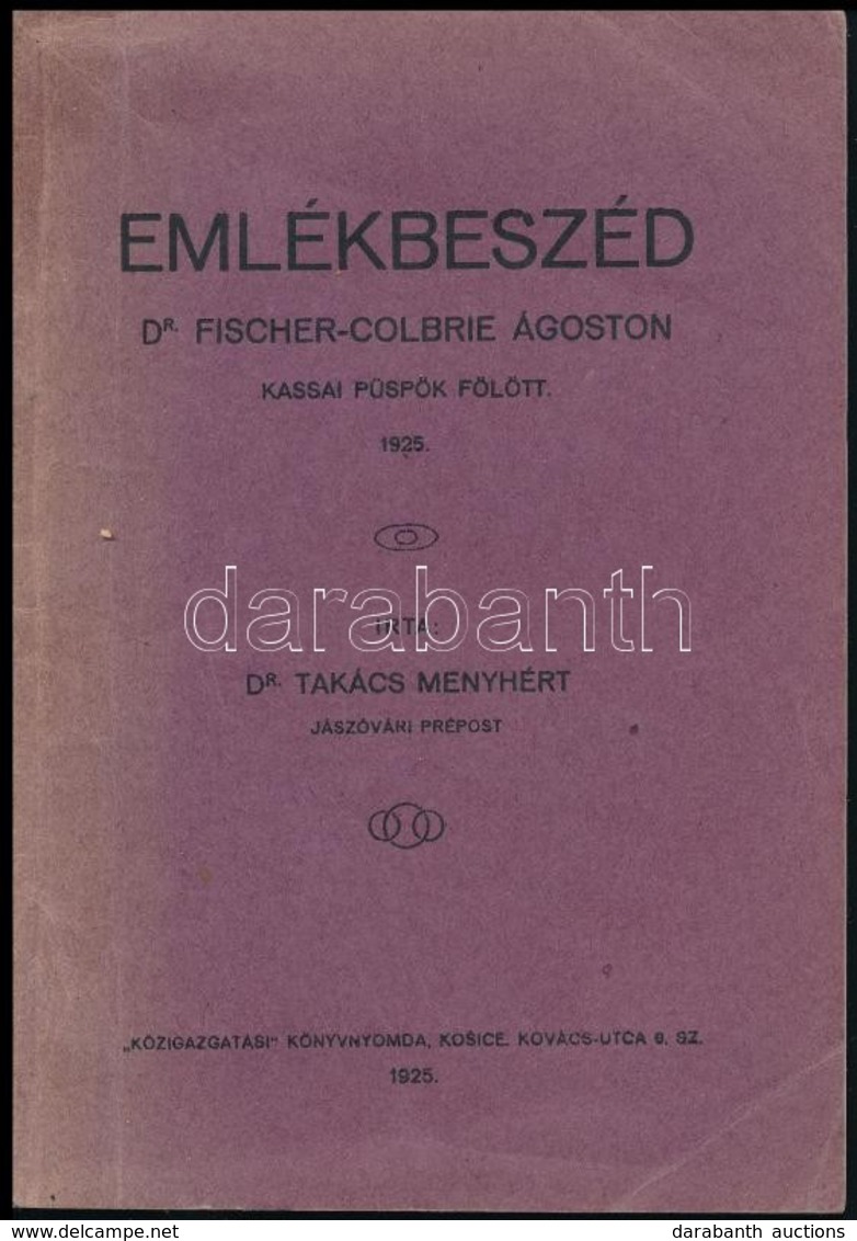 Dr. Takács Menyhért: Emlékbeszéd Dr. Fischer-Colbrie Ágoston Kassai Püspök Fölött. Kassa, 1925, 'Közigazgatási' Könyvnyo - Sin Clasificación