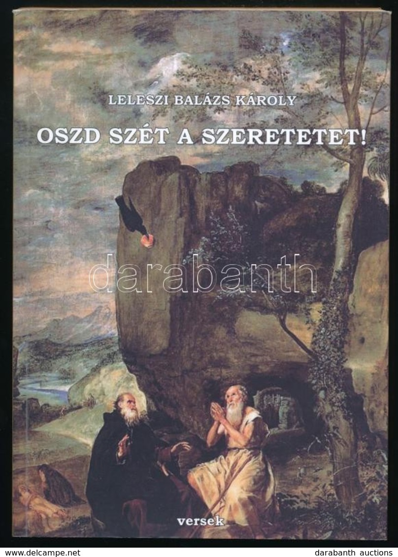 Leleszi Balázs Károly: Oszd Szét A Szeretetet! Válogatott Versek. Káva, 2013, (Oainvest-ny.) Kiadói Papírkötés. A Szerző - Sin Clasificación