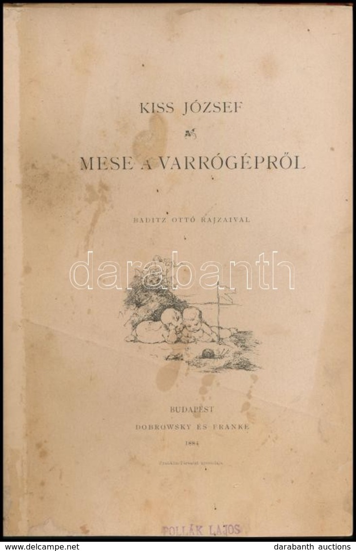 Kiss József: Mese A Varrógépről. Baditz Ottó Rajzaival. Bp.,1884, Dobrowsky és Franke, 1 T.+63 P.+3 T. Első Kiadás. Kora - Sin Clasificación