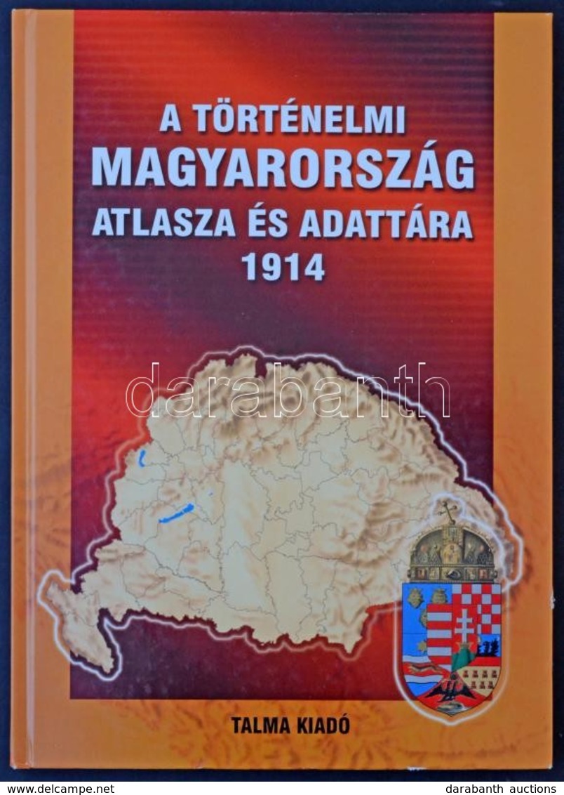 A Történelmi Magyarország Atlasza és Adattára 1914. Talma Kiadó, Pécs 2005. 246 Old. Képeslapgyűjtőknek Hasznos Könyv! K - Unclassified
