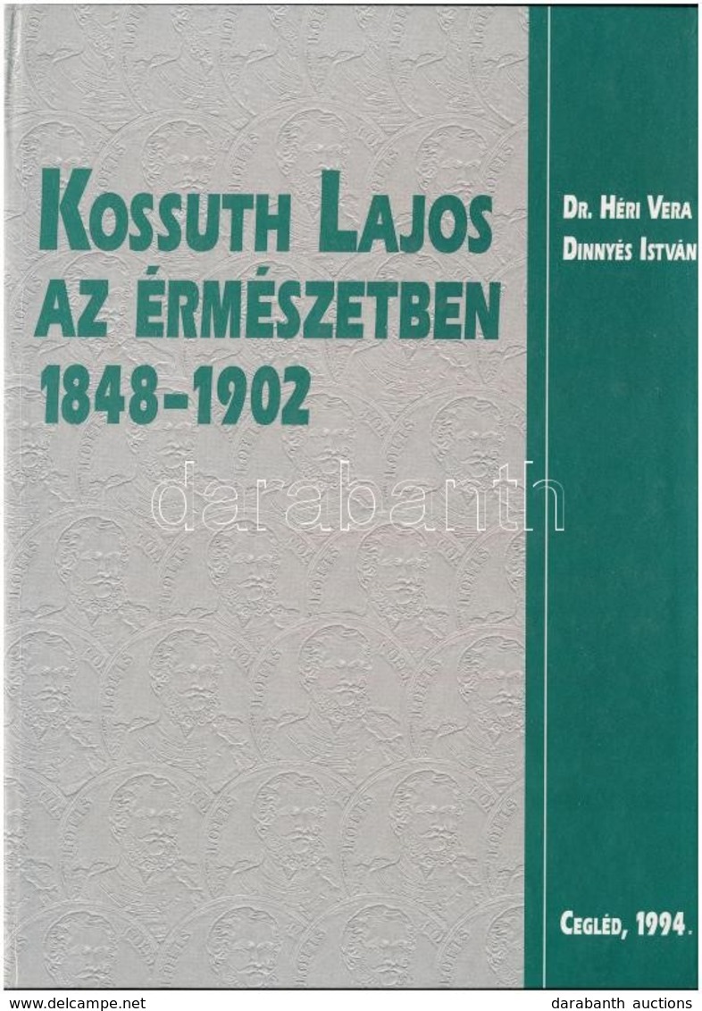 Dr. Héri Vera - Dinnyés István: Kossuth Lajos Az érmészetben 1848-1902. Cegléd, 1994. Szép állapotban. - Unclassified