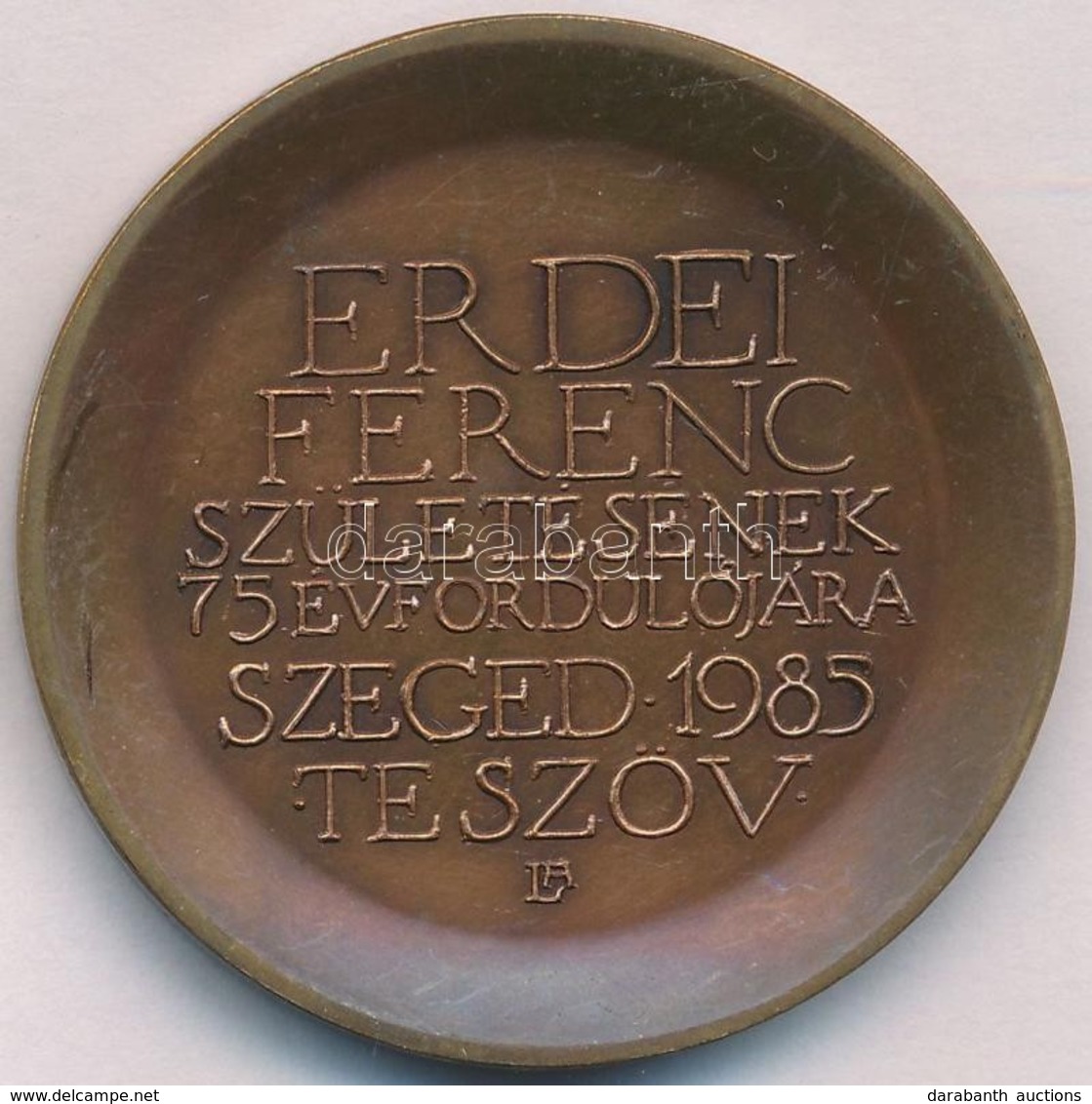 Lapis András (1942-) 1985. 'Erdei Ferenc Születésének 75. évfordulójára - Szeged 1985 - TE Szöv' Br Emlékérem (42,5mm) T - Unclassified