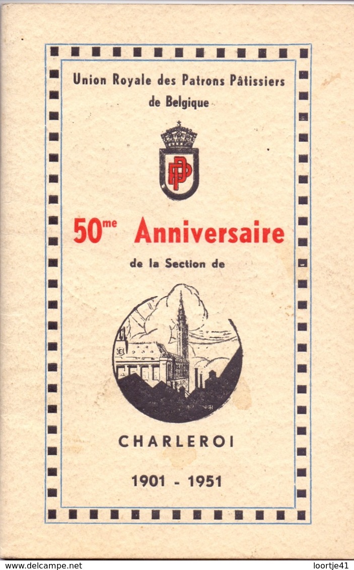 Brochure Union Royale Des Patrons Patissiers - 50° Anniversaire Section Charleroi - 1901 - 1951 - Zonder Classificatie