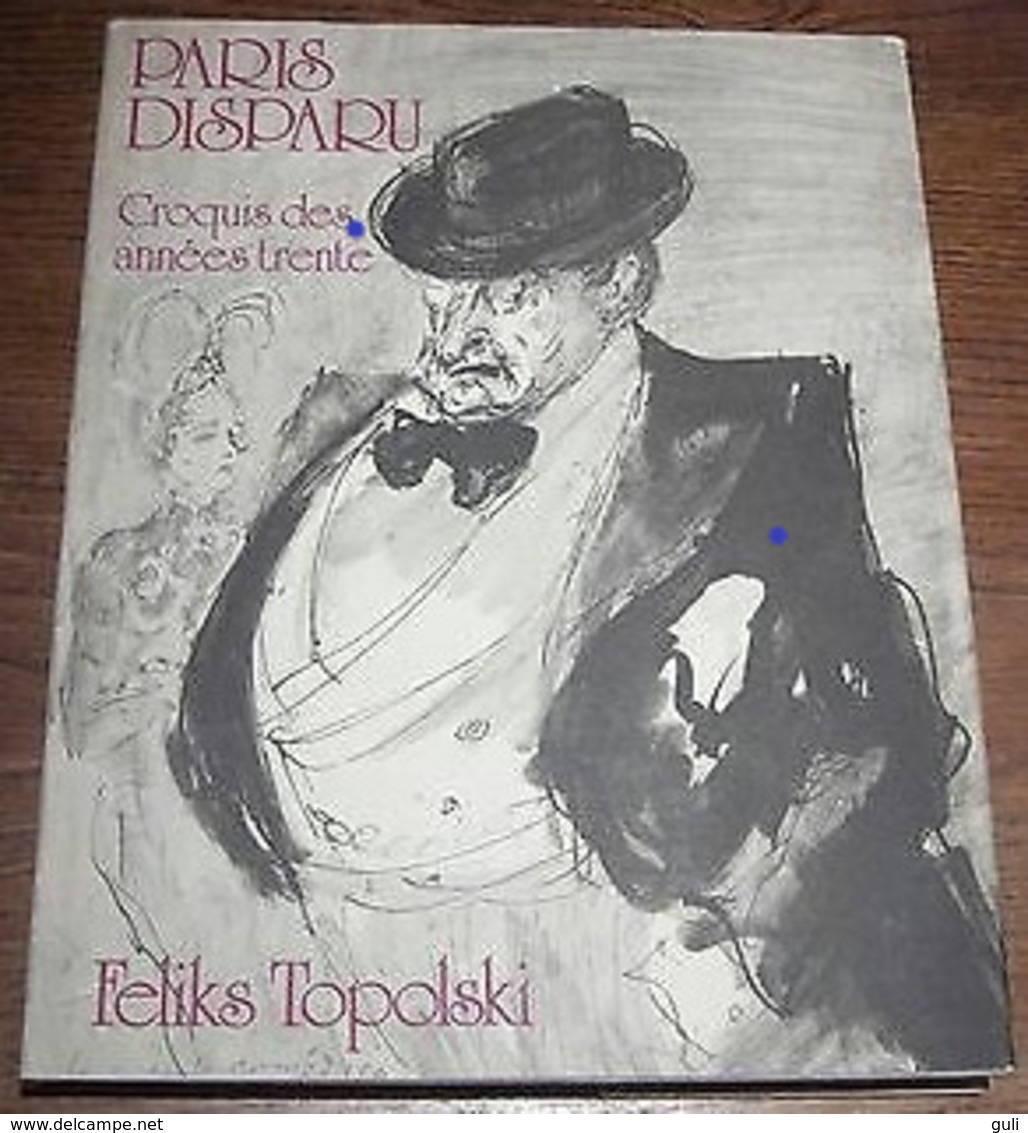 Livre Ouvrage D'Art-PARIS DISPARU Croquis Des Années Trente FELIX TOPOLSKI   (WEBER Editeur Année 1974) 96 Dessins OCCAS - Kunst