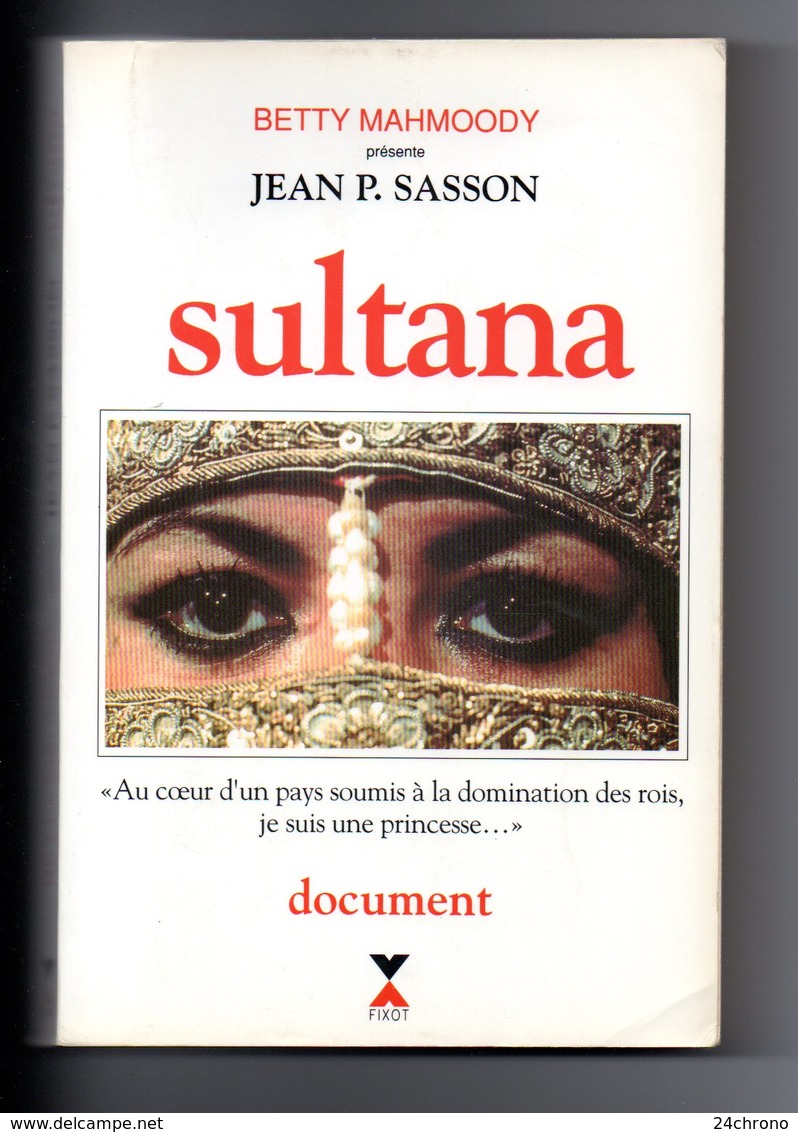 Livre: Sultana, Betty Mahmoody Presente Jean P. Sasson, Princesse Saoudienne, Viol, Tortures, Femme Voilee (19-2392) - Histoire