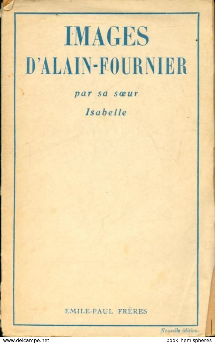 Images D'Alain-Fournier Par Sa Soeur Isabelle De Isabelle Rivière (1947) - Autres & Non Classés