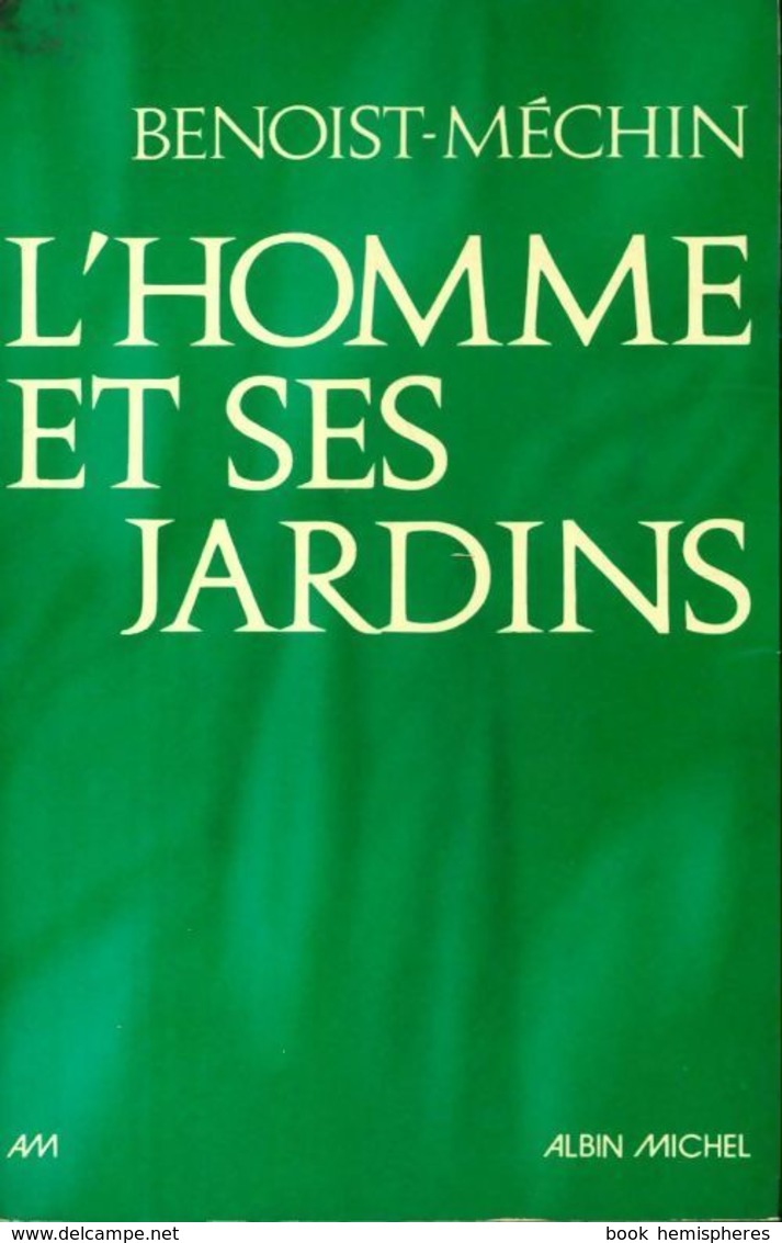 L'homme Et Ses Jardins Ou Les Métamorphoses Du Paradis Terrestre De Jacques Benoist-Méchin (1976) - Garden