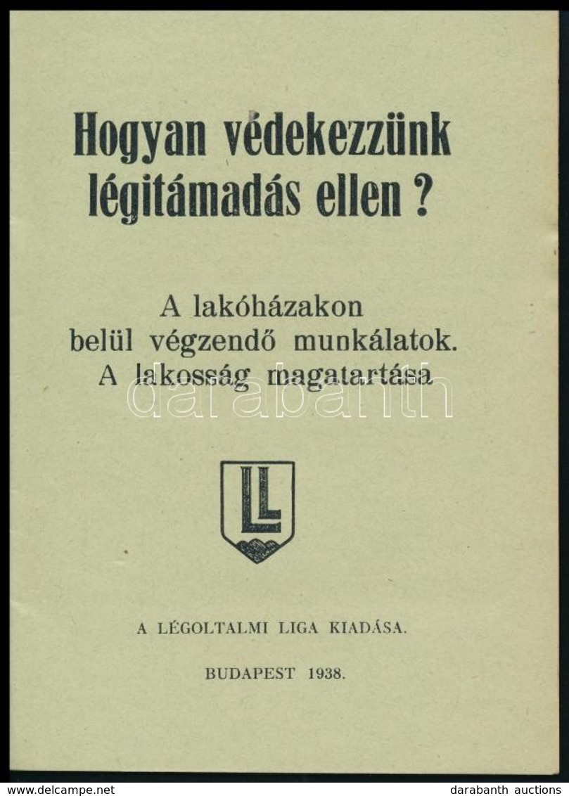 1938 Bp., Hogyan Védekezzünk Légitámadás Ellen? A Légoltalmi Liga Kiadása, 32p - Unclassified