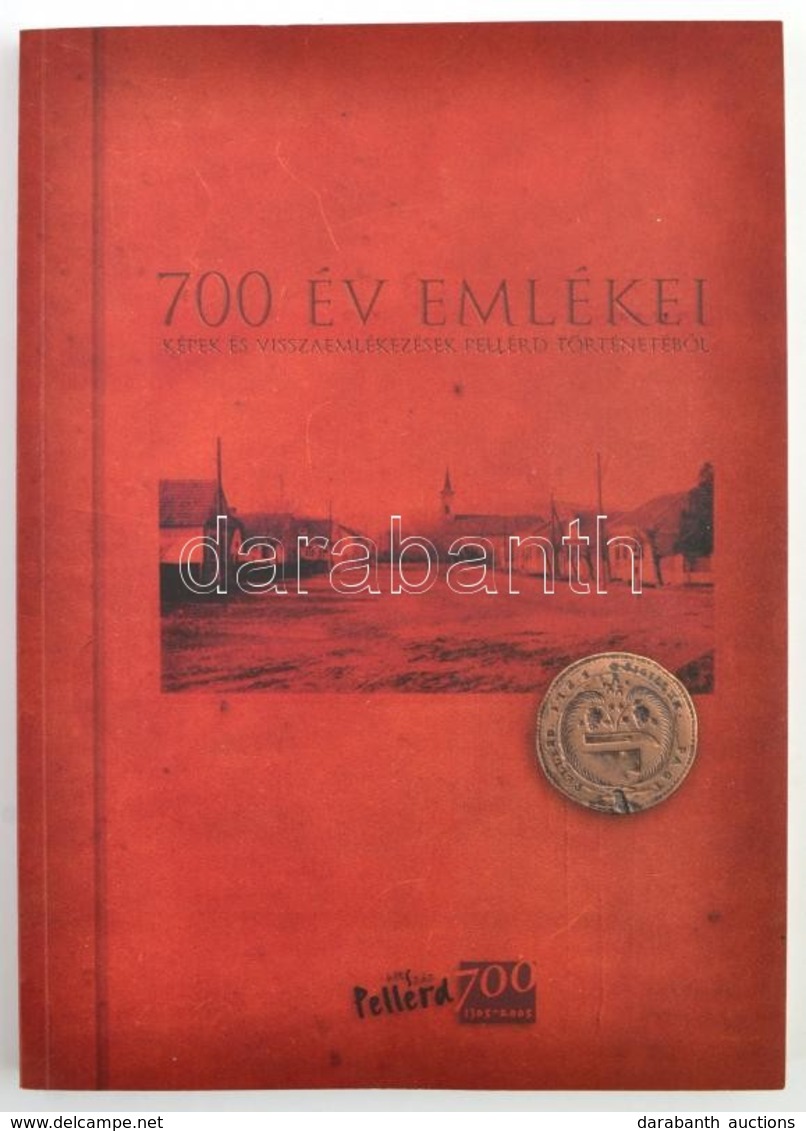 700 év Emlékei. Képek és Visszaemlékezések Pellérd Történetéből. Szerk.: Medgyesi Antal. Pellérd, 2005, Pellérd Község Ö - Unclassified