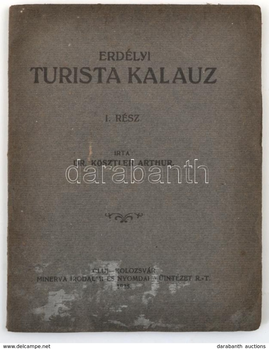 Kösztler Arthur: Erdélyi Turista-kalauz. I. Rész. (Unicus.) Kolozsvár, 1925. Minerva. 67 L. Fűzve, Kiadói Borítékban - Unclassified