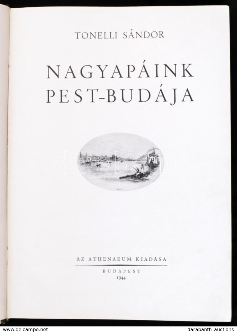 Tonelli Sándor: Nagyapáink Pest-Budája. Bp., 1944., Athenaeum, 218 P. Egészoldalas és Szövegközti Képekkel Illusztrált.  - Unclassified