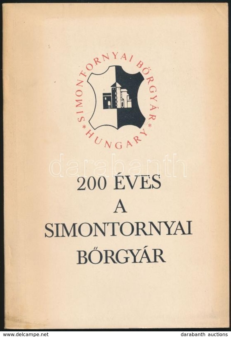 200 éves A Simontornyai Bőrgyár. Szerk.: Szilágyi Miklós. Simontornya, 1980, Simontornyai Bőrgyár. Fekete-fehér Fotókkal - Ohne Zuordnung