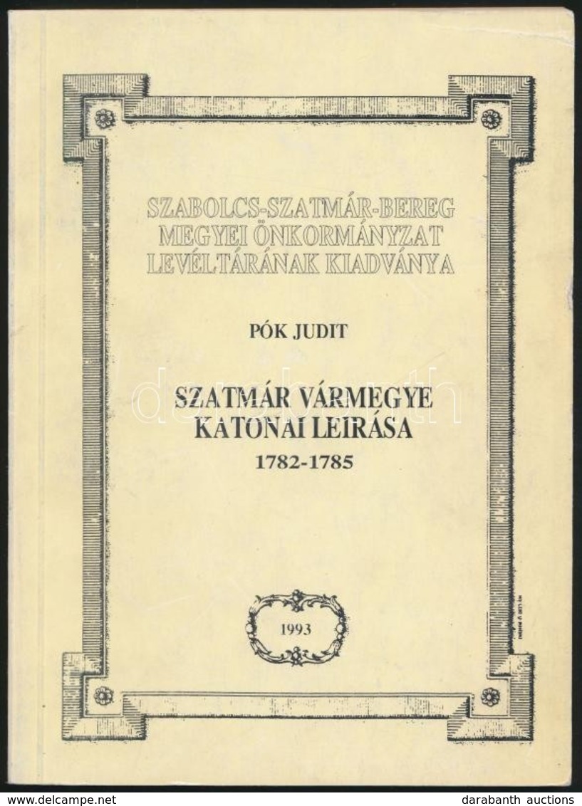 Pók Judit: Szabolcs Vármegye Katonai Leírása 1782-1785. Szabolcs-Szatmár-Bereg Megyei Önkormányzat Levéltárának Kiadvány - Unclassified