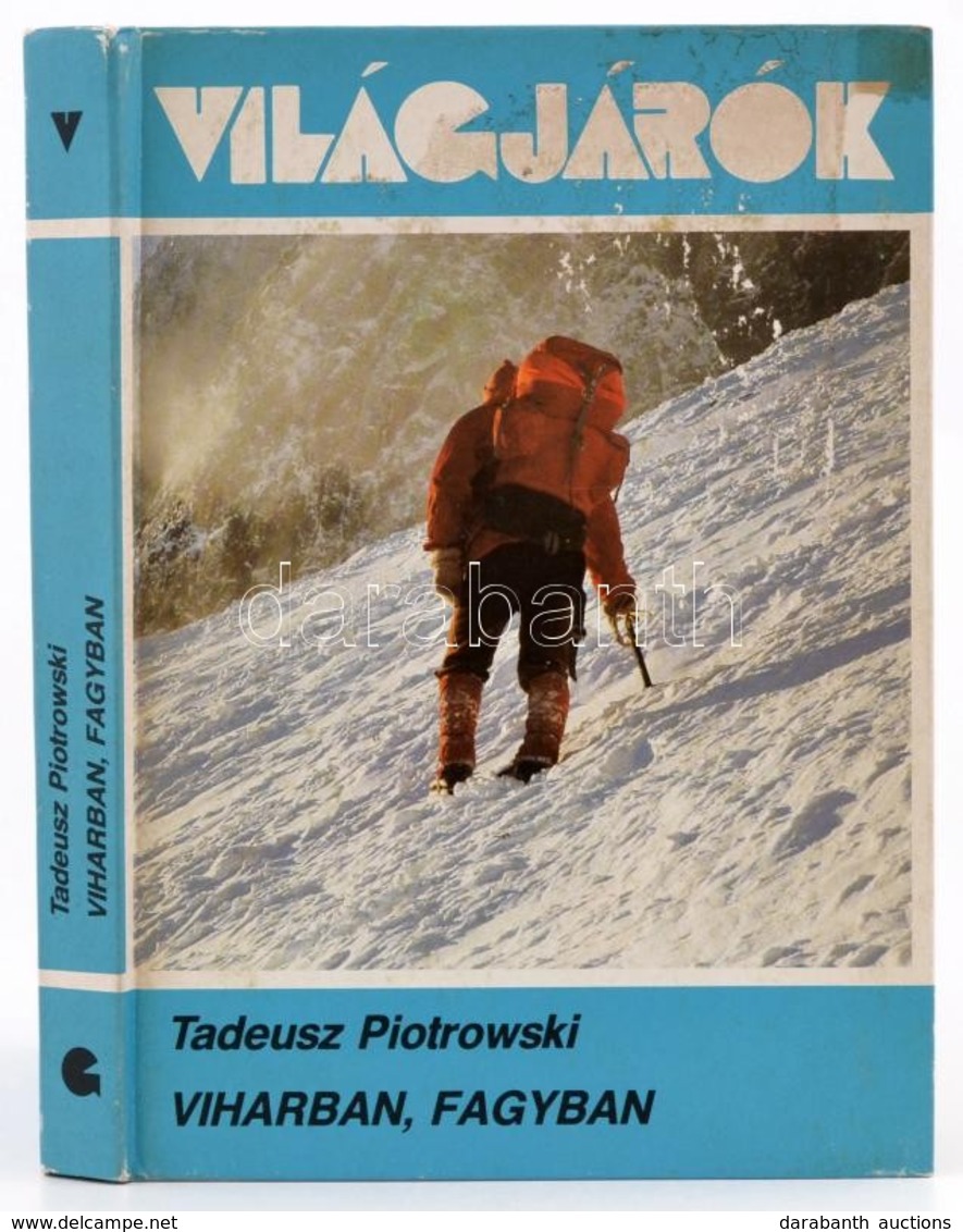 Tadeusz Piotrowski: Viharban, Fagyban. Világjárók 182. Bp., 1988, Gondolat. Fekete-fehér és Színes Képekkel Gazdagon Ill - Unclassified