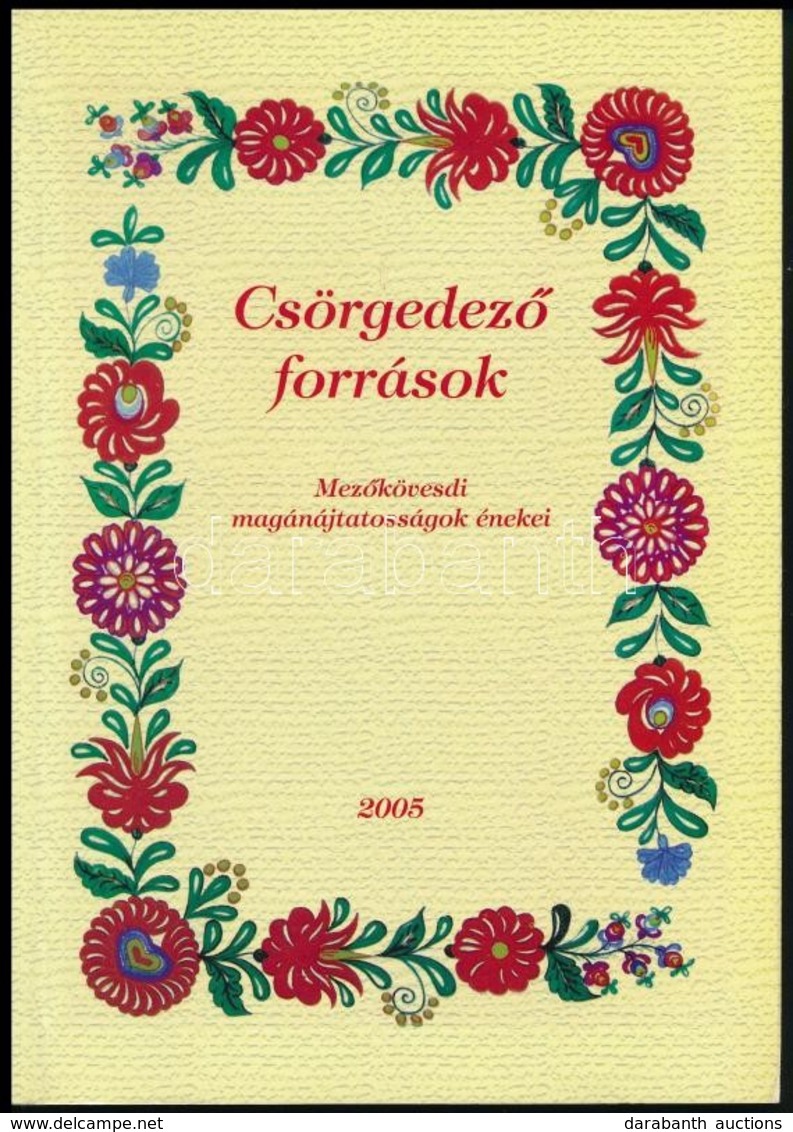 Csörgedező Források. Mezőkövesdi Magánájtatosságok énekei. Szerk.: Mozer János. Gyűjtötték és Közreadják: Mozer János és - Unclassified