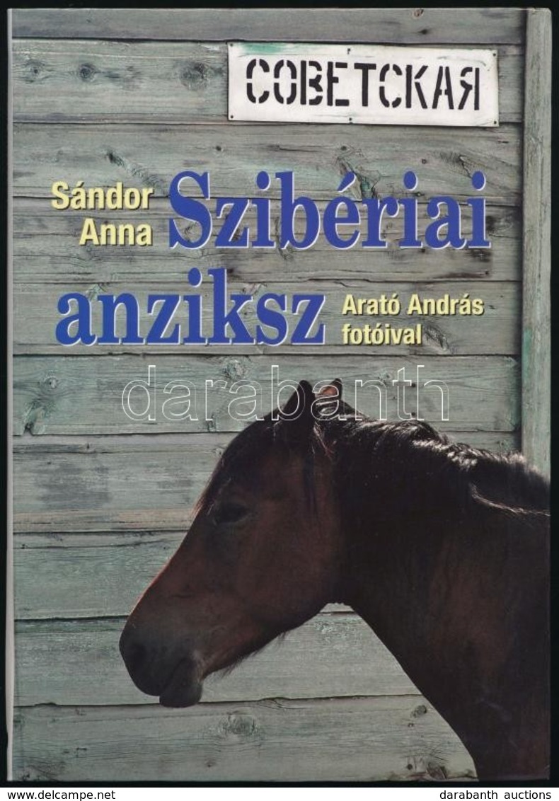 Sándor Anna: Szibériai Anziksz. Arató András Fotóival. Bp.,2010, Kossuth. Kiadói Papírkötés. A Fotós, Arató András (1945 - Unclassified