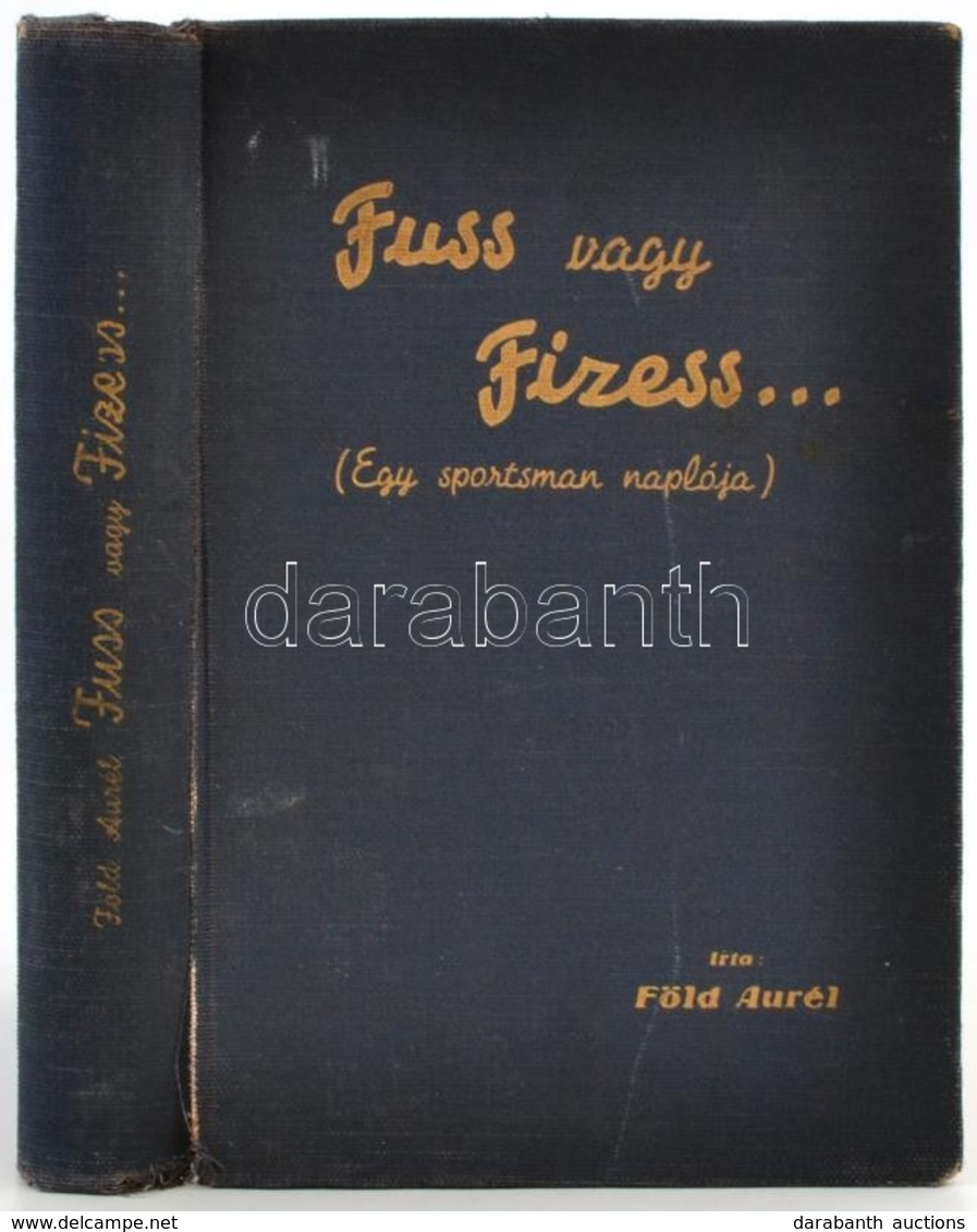 Föld Aurél: Fuss Vagy Fizess... (Egy Sportsman Naplója)
Bp., 1942, Kalász Könyvkiadó Rt., 248 P. + 16 T. 
Kiadói Aranyoz - Ohne Zuordnung