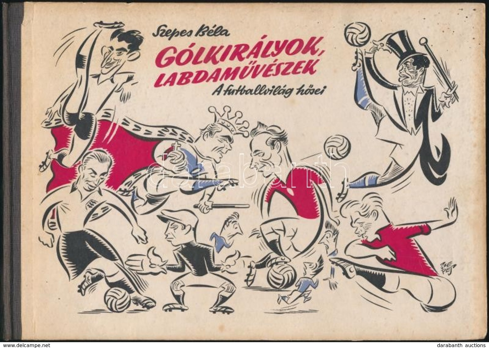 Szepes Béla: Gólkirályok, Labdaművészek. A Futballvilág Hősei. Bp., 1957, Sport. Kiadói Félvászon Kötésben. - Ohne Zuordnung