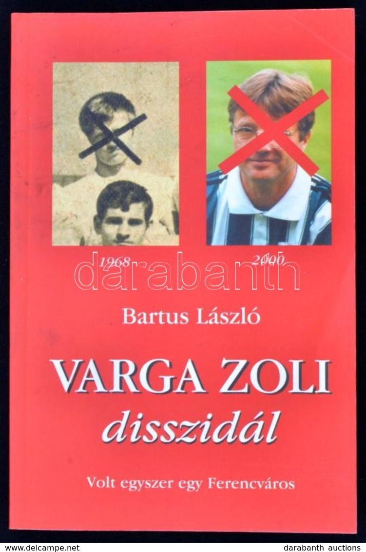 Bartus László: Varga Zoli Disszidál - Volt Egyszer Egy Ferencváros. Magánkiadás, 2000. Kiadói Papírkötésben - Unclassified