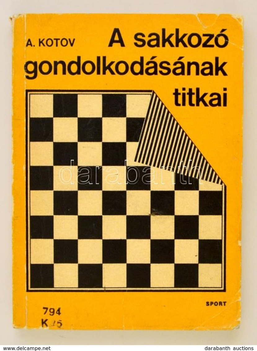 A. A. Kotov: A Sakkozó Gondolkodásának Titkai. Fordította: Müller László. Bp., 1977, Sport. Harmadik Kiadás. Kiadói Papí - Ohne Zuordnung