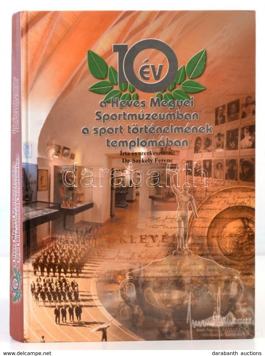 Székely Ferenc: 10 év A Heves Megyei Sportmúzeumban A Sport Történelmének Templomában. Eger, 2004, Heves Megyei Sportmúz - Unclassified