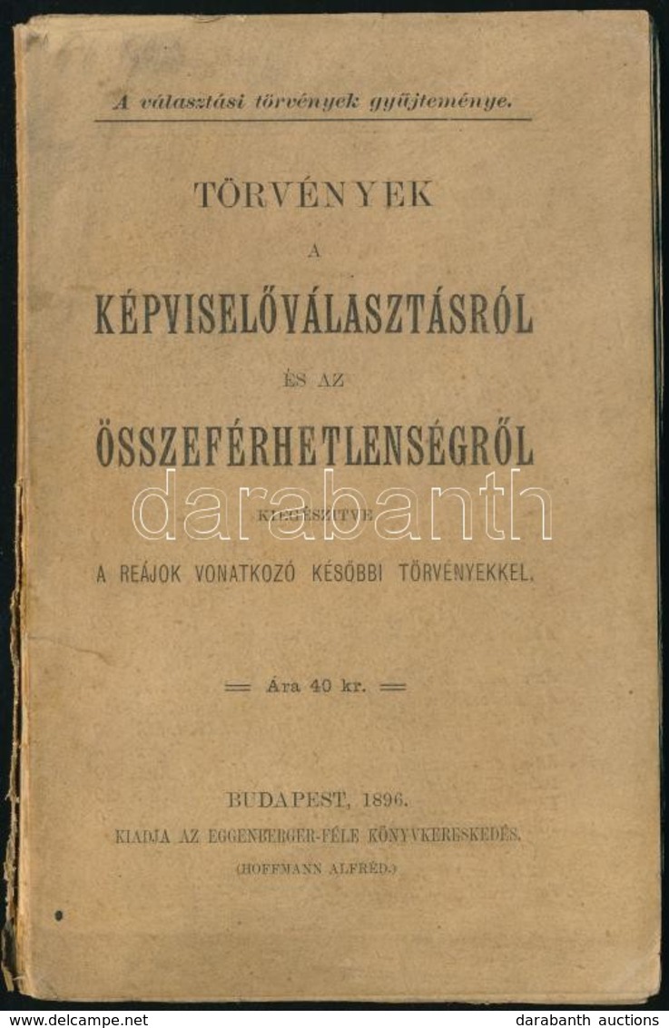 Törvények A Képviselőválasztásról és Az összeférhetetlenségről. Kiegészítve A Reájuk Vonatkozó Későbbi Törvényekkel. Bp. - Unclassified