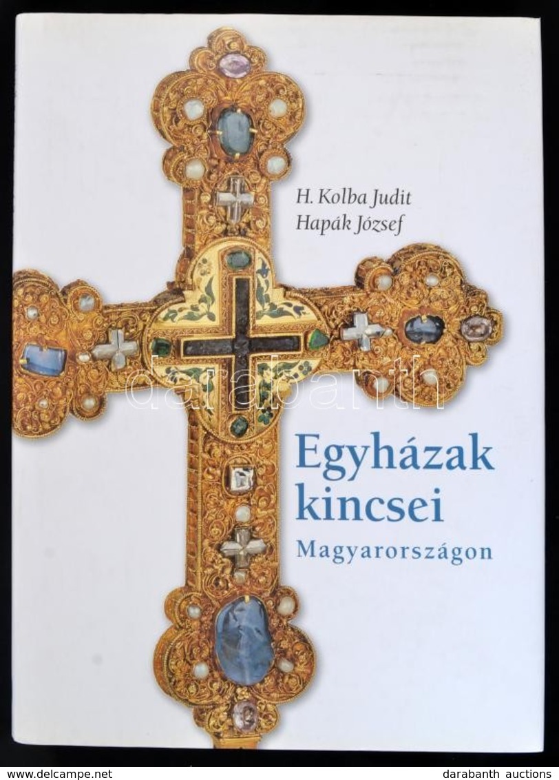 H. Kolba Judit-Hapák József: Egyházak Kincsei Magyarországon. Budapest, 2008, Kossuth Kiadó. Egészvászon Kötésben, Papír - Unclassified