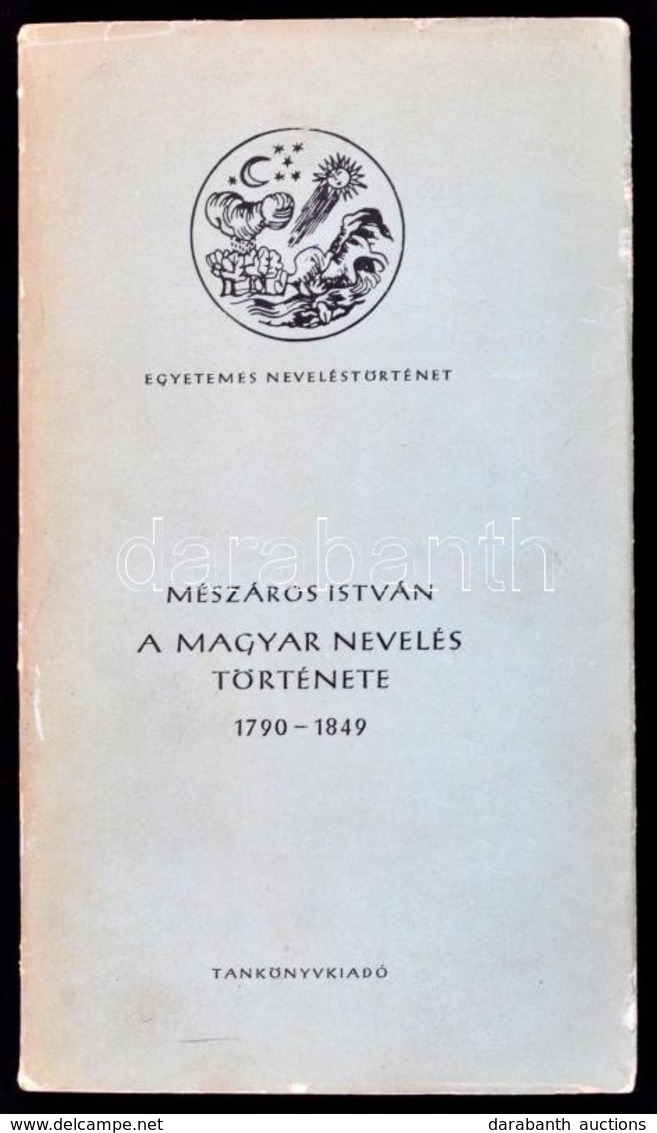 Mészáros István: A Magyar Nevelés Története. 1790-1849. Egyetemes Neveléstörténet. Bp., 1968, Tankönyvkiadó. Kiadói Papí - Unclassified