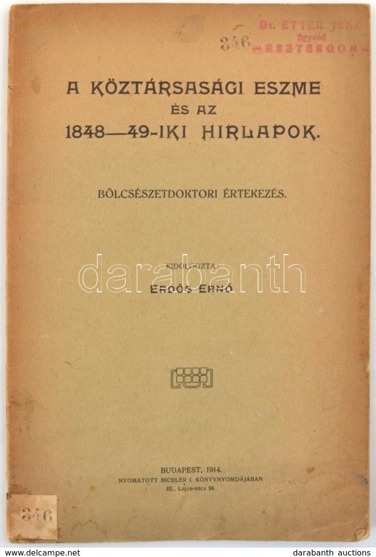 Erdős Ernő: A Köztársasági Eszme és Az 1848-49-iki Hirlapok. Bölcsészetdoktori értekezés. Bp., 1914. Bichler I. Ny. 35p. - Unclassified