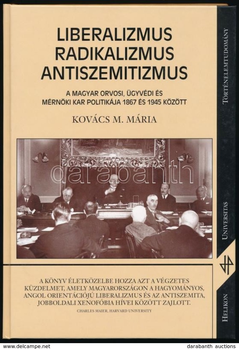 Kovács M. Mária: Liberalizmus, Radikalizmus, Antiszemitizmus. A Magyar Orvosi, ügyvédi és Mérnöki Kar Politikája 1867 és - Unclassified