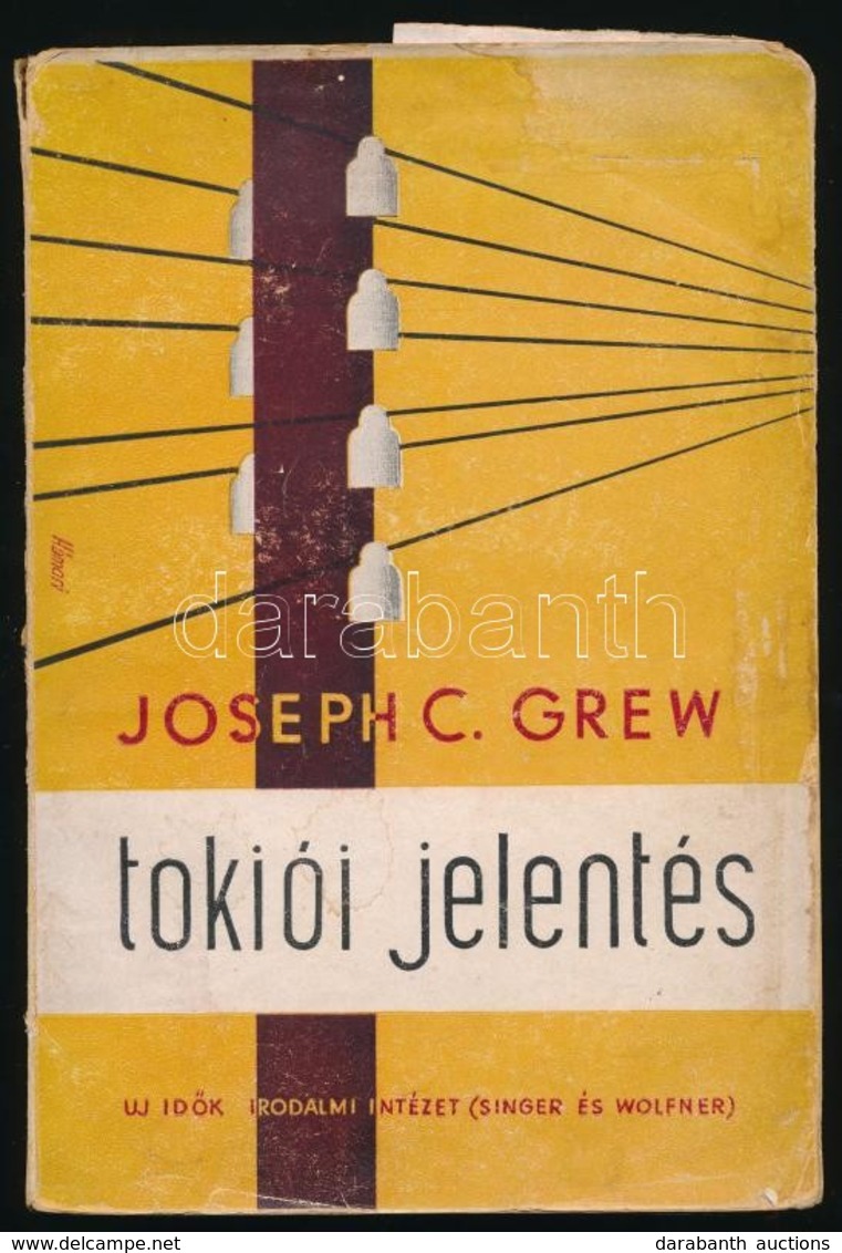 Joseph C. Grew: Tokói Jelentés. Az USA Japáni Nagykövetének (1932-1941) üzenete. Bp.,1945, Új Idők. Kiadói Papírkötés, S - Unclassified