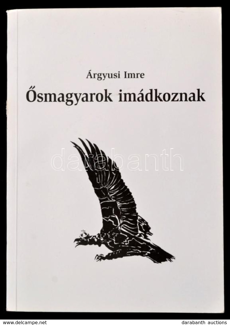 Árgyusi Imre: Ősmagyarok Imádkoznak. Bp.,(2006), Magánkiadás. Kiadói Papírkötés. A Szerző által Dedikált. - Unclassified