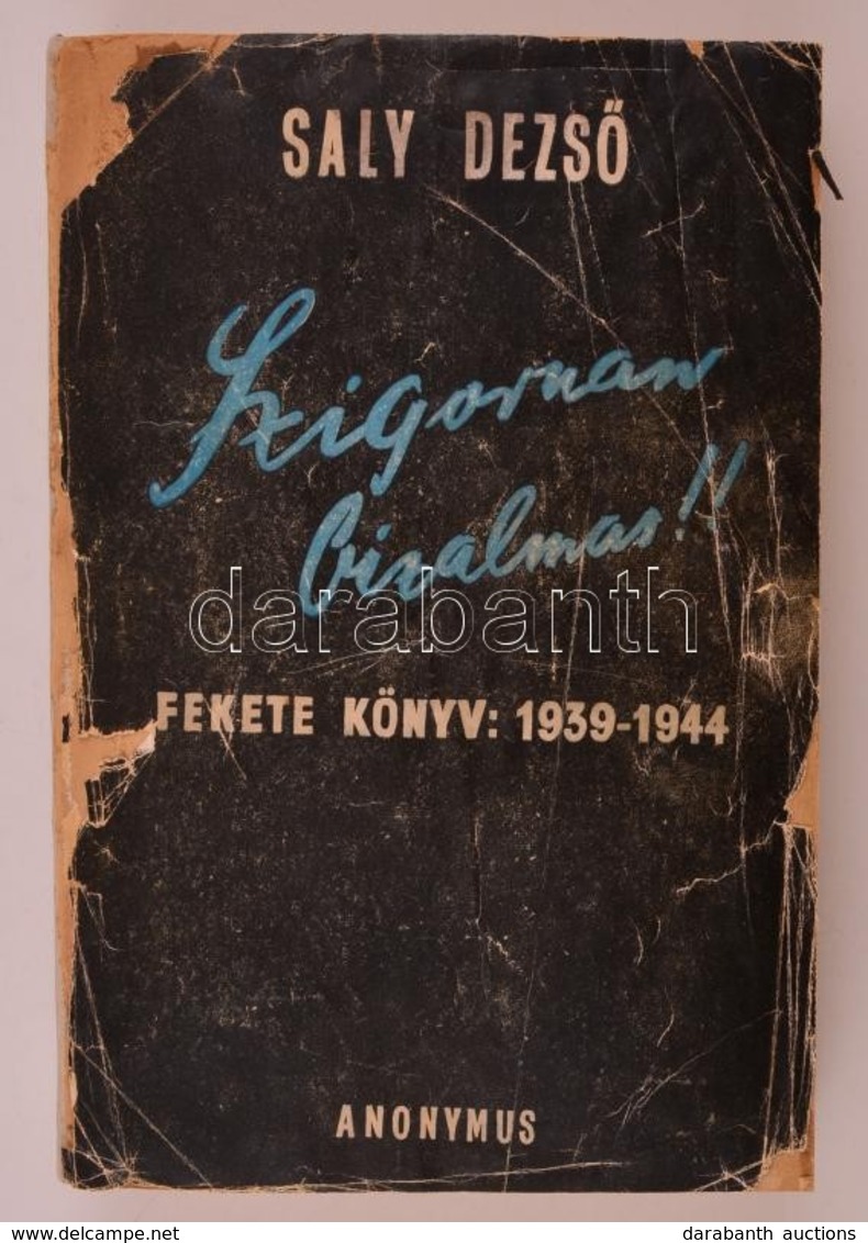 Saly Dezső: Szigoruan Bizalmas! Fekete Könyv: 1939-1944. Bp., 1945, Anonymus, 702+2 P. Átkötött Papírkötés, Az Eredeti P - Unclassified