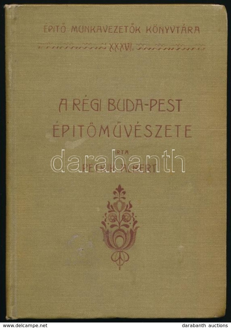 Petrik Albert: A Régi Buda-Pest építőművészete IV. Rész. Építő Munkavezetők Könyvtára. XXXVI. Kötet. Szerk.: Jakabffy Fe - Unclassified