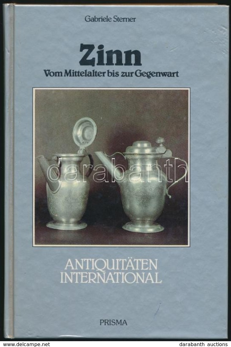 Sterner, Gabriele: Zinn Vom Mittealter Bis Zur Gegenwart Gütershloh, 1985, Prisma. Kiadói Kartonált Kötésben, Jó állapot - Ohne Zuordnung