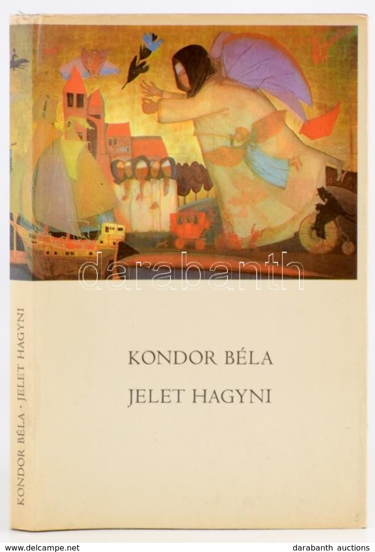 Kondor Béla: Jelet Hagyni. Kondor Béla Képeivel. Szerk.: Győri János. Bp.,1974,Szépirodalmi. Kiadói Kartonált Papírkötés - Ohne Zuordnung