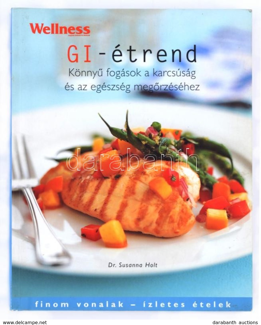 Dr. Susanna Holt: GI-étrend. Könnyű Fogások A Karcsúság és Az Egészség Megőrzéséhez. Bp.,2006, Arena 2000. Kiadói Papírk - Ohne Zuordnung