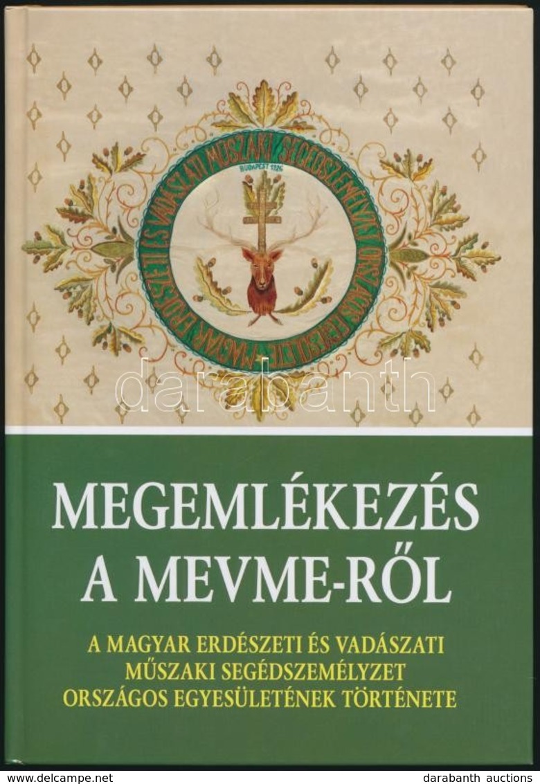 Megemlékezés A MEVME-ről. A Magyar Erdészeti és Vadászati Műszaki Segédszemélyzet Országos Egyesületének Története. Össz - Ohne Zuordnung