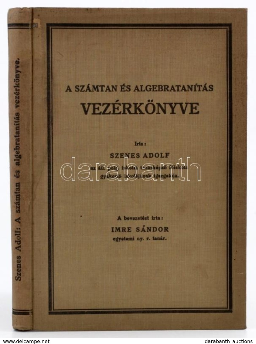 Szenes Adolf: A Számtan- és Algebratanítás Vezérkönyve. A Bevezetést írta: Imre Sándor. Mennyiségtanítás Az élet Iskoláj - Ohne Zuordnung