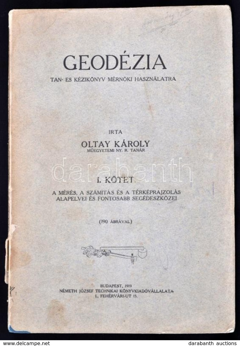 Oltay Károly: Geodézia. I. Kötet: A Mérés, A Számítás és A Térképrajzolás Alapelvei és Fontosabb Segédeszközei. Tan- és  - Unclassified