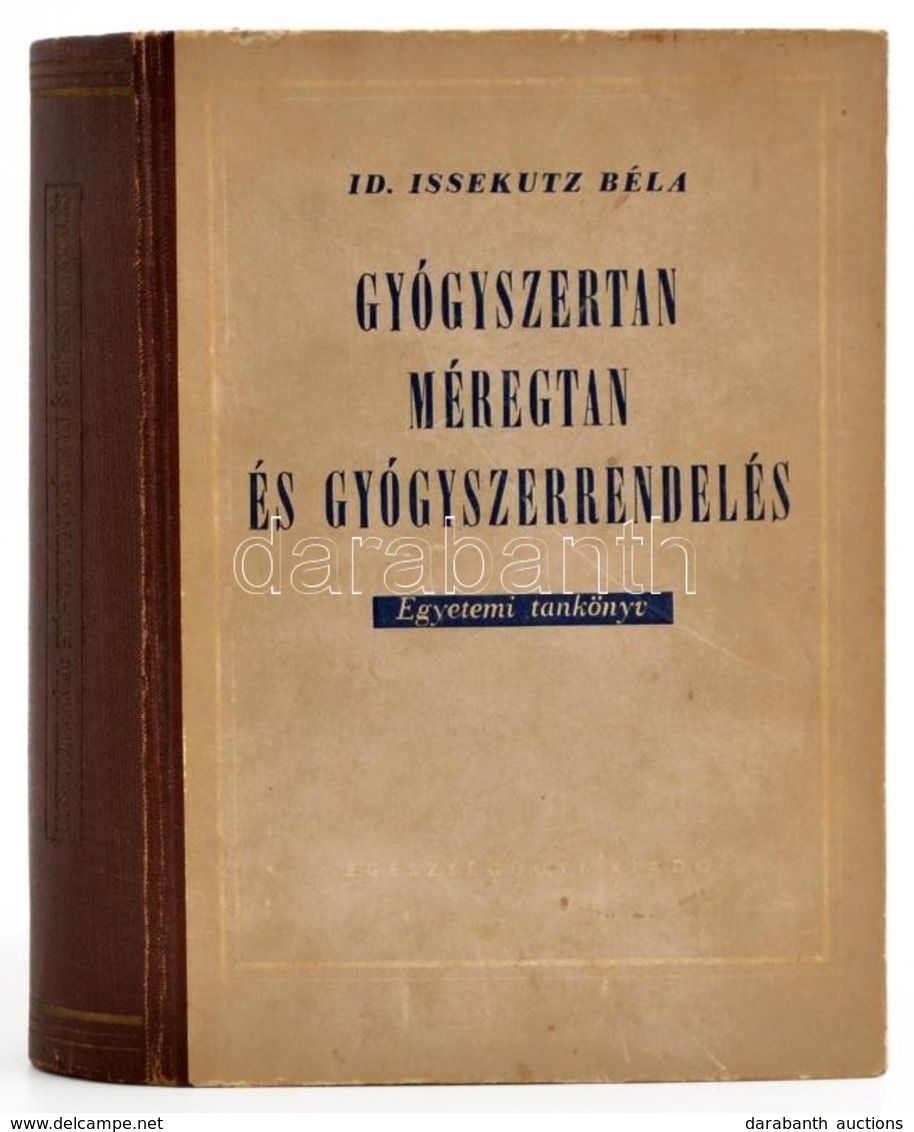 Id. Issekutz Béla: Gyógyszertan, Méregtan, és Gyógyszerrendelés. Bp.,1953, Egyetmi. Második, Bővített Kiadás. Kiadói Fél - Unclassified