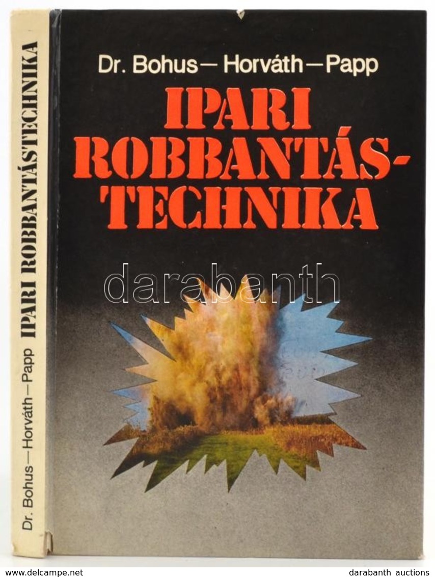 Dr. Bohus Géza-Horváth László-Papp József: Ipari Robbantástechnika. Bp.,1983, Műszaki. Kiadói Kartonált Papírkötés, A Ge - Unclassified