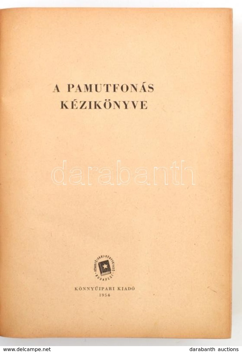 A Pamutfonás Kézikönyve. Szerk.: Tóth Béla. Bp.,1954, Könnyűipari Kiadó. Kiadói Egészvászon-kötés. 
Megjelent 600 Példán - Unclassified