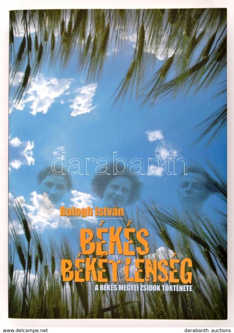 Balogh István: Békés Békétlenség. A Békés Megyei Zsidók Története. Tótkomlós-Bp.,2007, Szerző Kiadás,(Duo Printers-ny.,  - Ohne Zuordnung