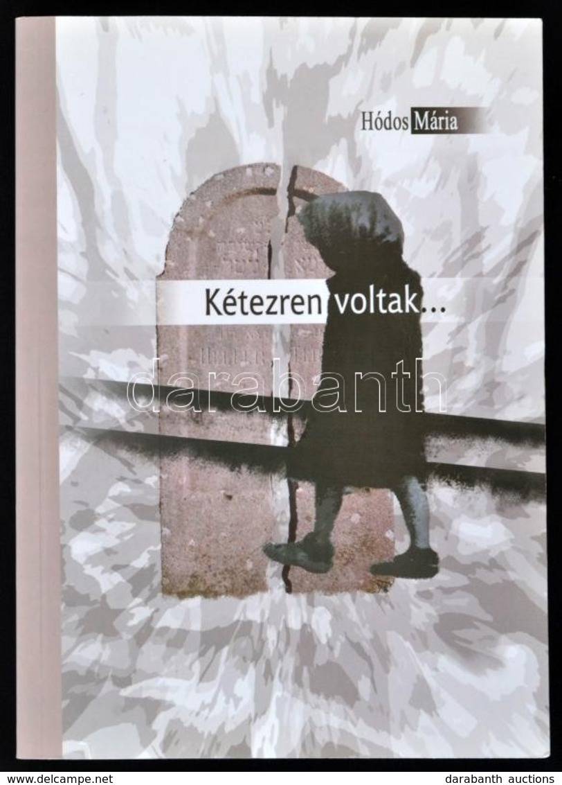 Hódos Mária: Kétezren Voltak. Bp.,2006,Saluton. Kiadói Papírkötés. A Könyvhöz Tartozó Kártyán A Szerző, Hódos Mária (195 - Ohne Zuordnung