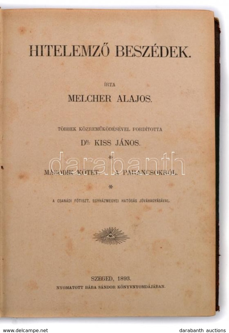 Melcher Alajos: Hitelemző Beszédek. II. Köt.: A Parancsokról. Ford.: Dr. Kiss János. Szeged, 1893, Bába Sándor,IV+419 P. - Unclassified
