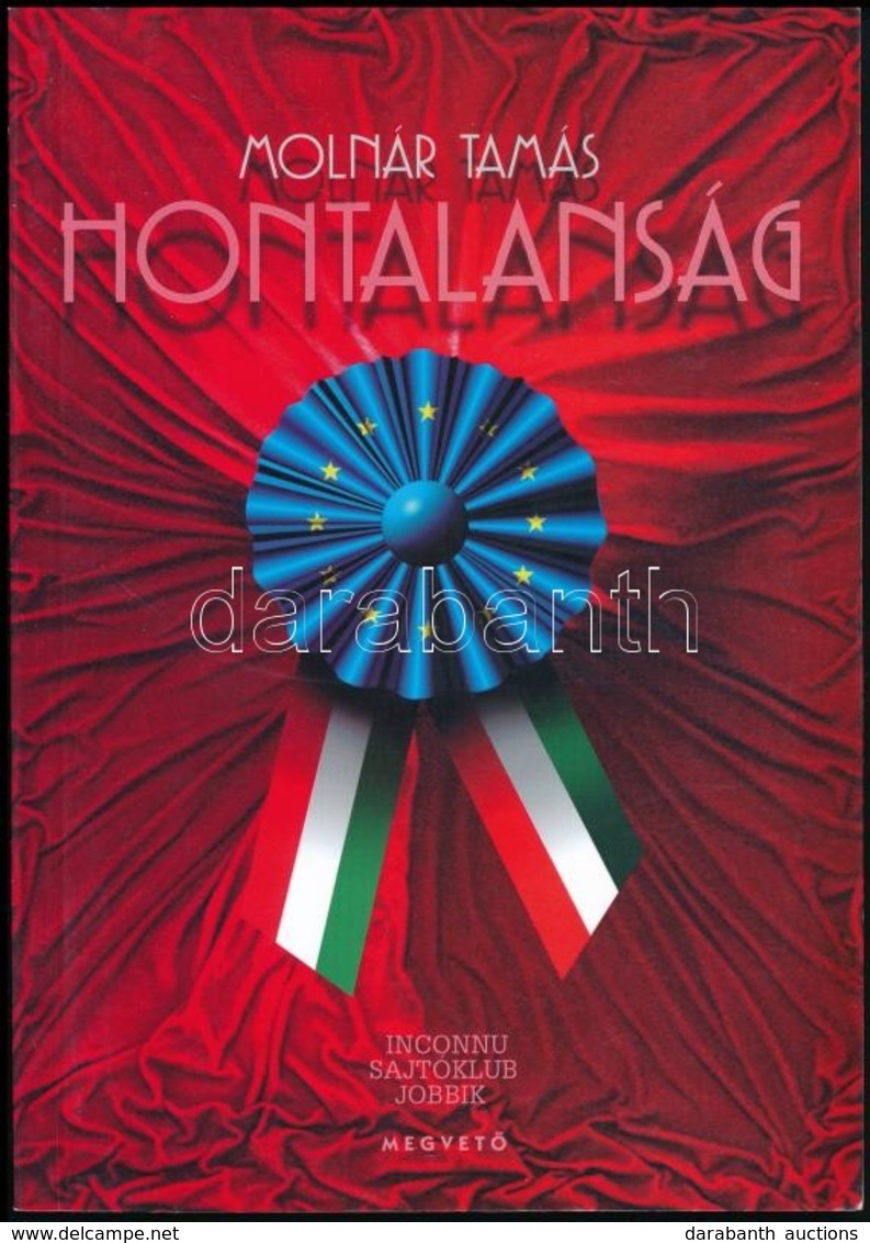 Molnár Tamás: Hontalanság. Válogatás A Nemzeti Sajtónak és Az Asztalfióknak írt Publicisztikából. Bp.,2003, Magvető. Kia - Unclassified