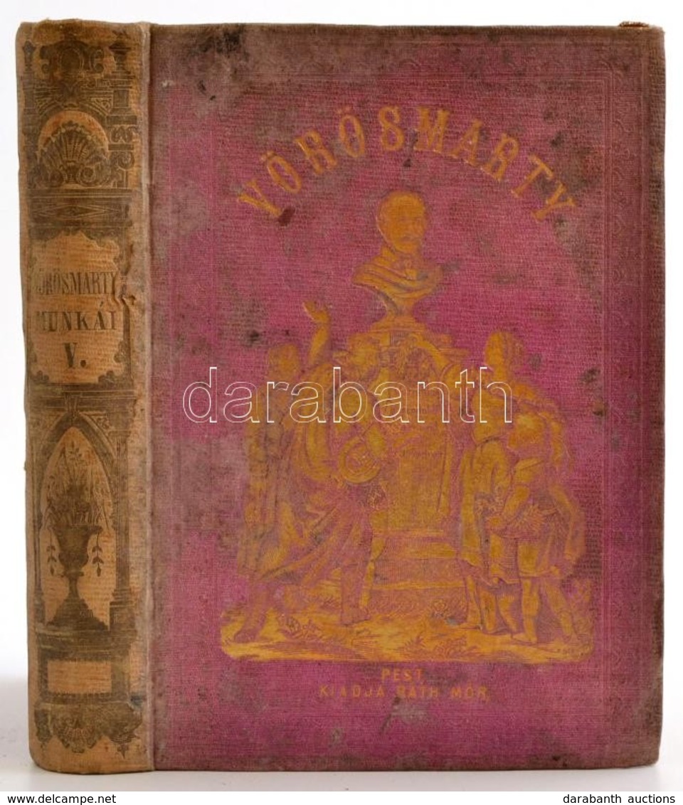 Vörösmarty Mihály Minden Munkái V. Kötet. Pest, 1863, Ráth Mór, (Bécs, Jacob és Holzhausen-ny.),446 P. Kiadói Aranyozott - Unclassified