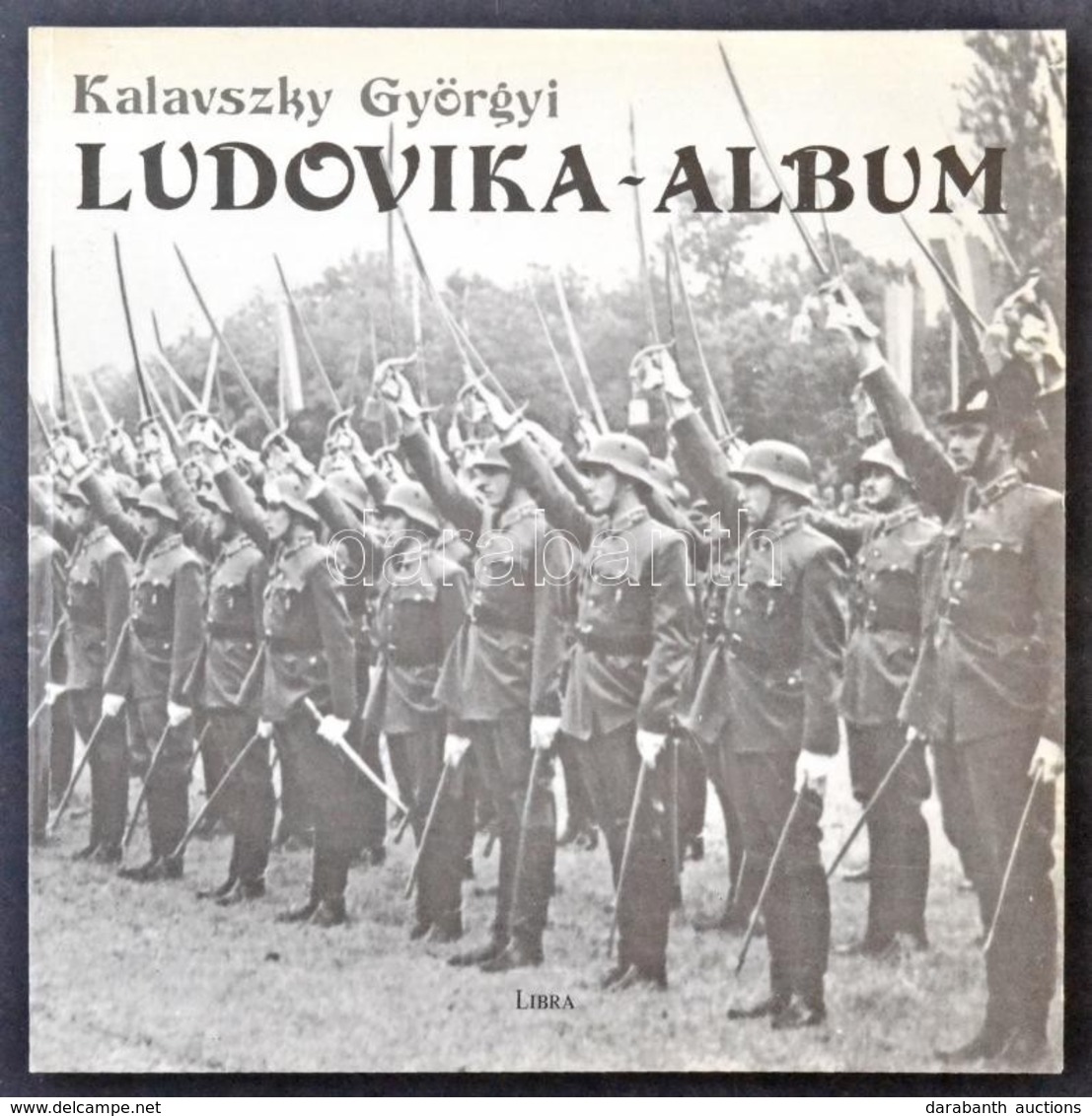 Kalavszky Györgyi: Ludovika-Album. Libra Kiadó 1992. 119 Old. - Ohne Zuordnung